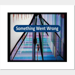 Something Went Wrong Posters and Art